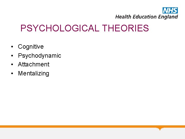 PSYCHOLOGICAL THEORIES • • Cognitive Psychodynamic Attachment Mentalizing 