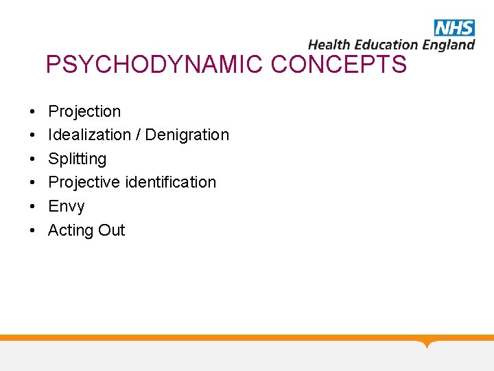 PSYCHODYNAMIC CONCEPTS • • • Projection Idealization / Denigration Splitting Projective identification Envy Acting