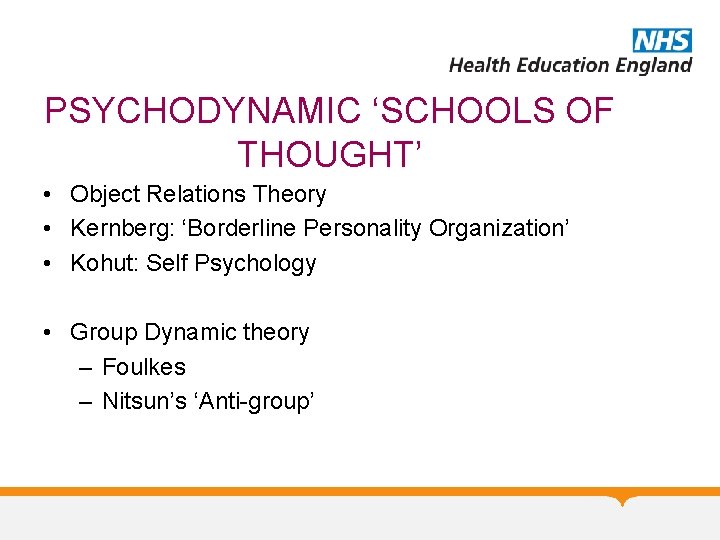 PSYCHODYNAMIC ‘SCHOOLS OF THOUGHT’ • Object Relations Theory • Kernberg: ‘Borderline Personality Organization’ •