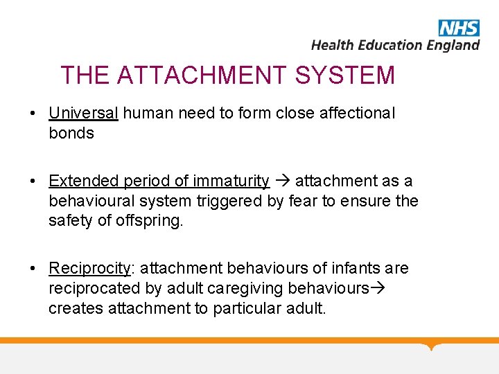 THE ATTACHMENT SYSTEM • Universal human need to form close affectional bonds • Extended