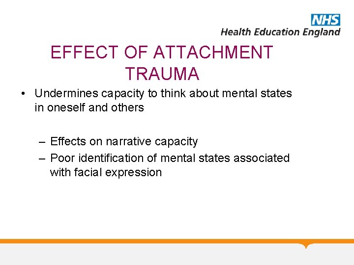 EFFECT OF ATTACHMENT TRAUMA • Undermines capacity to think about mental states in oneself