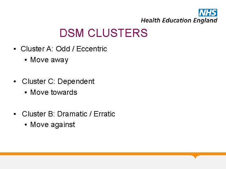 DSM CLUSTERS • Cluster A: Odd / Eccentric • Move away • Cluster C: