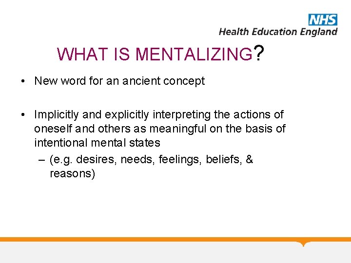 WHAT IS MENTALIZING? • New word for an ancient concept • Implicitly and explicitly