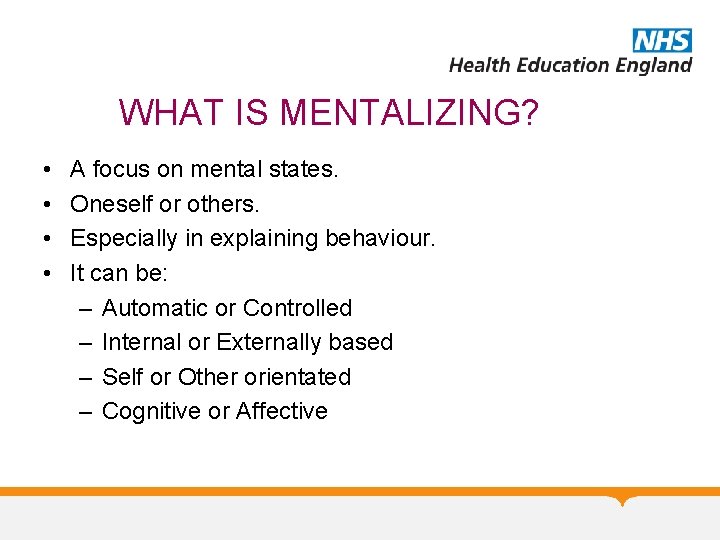WHAT IS MENTALIZING? • • A focus on mental states. Oneself or others. Especially
