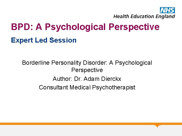 BPD: A Psychological Perspective Expert Led Session Borderline Personality Disorder: A Psychological Perspective Author: