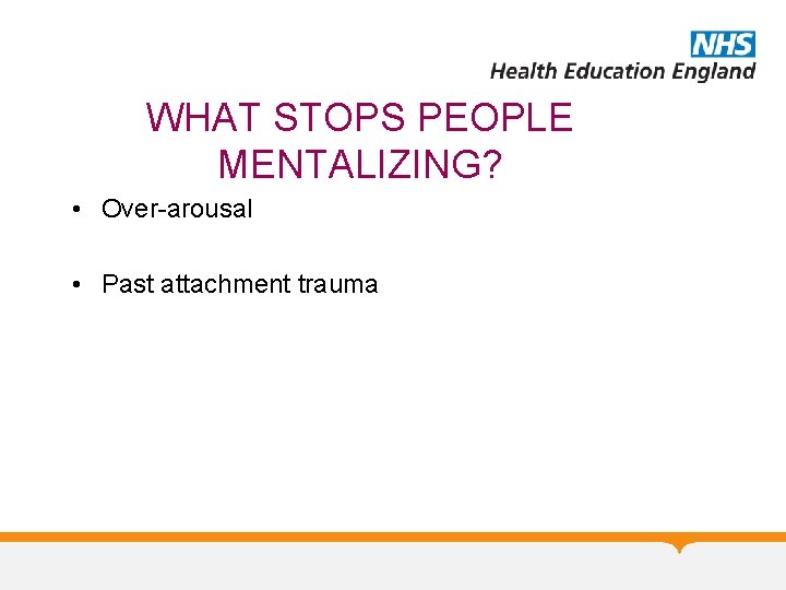 WHAT STOPS PEOPLE MENTALIZING? • Over-arousal • Past attachment trauma 