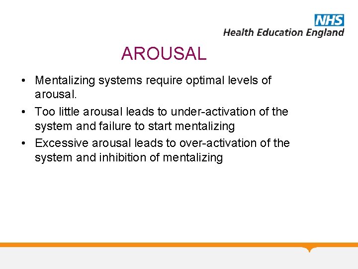 AROUSAL • Mentalizing systems require optimal levels of arousal. • Too little arousal leads