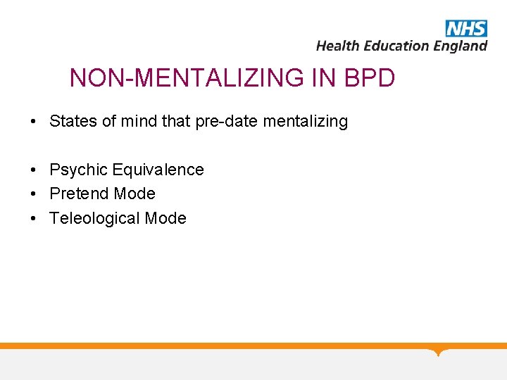 NON-MENTALIZING IN BPD • States of mind that pre-date mentalizing • Psychic Equivalence •