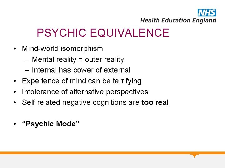 PSYCHIC EQUIVALENCE • Mind-world isomorphism – Mental reality = outer reality – Internal has