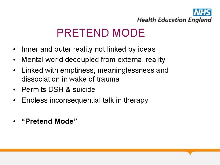 PRETEND MODE • Inner and outer reality not linked by ideas • Mental world