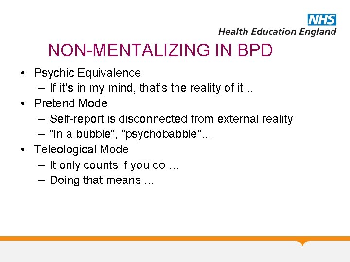 NON-MENTALIZING IN BPD • Psychic Equivalence – If it’s in my mind, that’s the