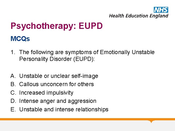 Psychotherapy: EUPD MCQs 1. The following are symptoms of Emotionally Unstable Personality Disorder (EUPD):