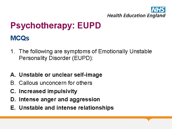Psychotherapy: EUPD MCQs 1. The following are symptoms of Emotionally Unstable Personality Disorder (EUPD):