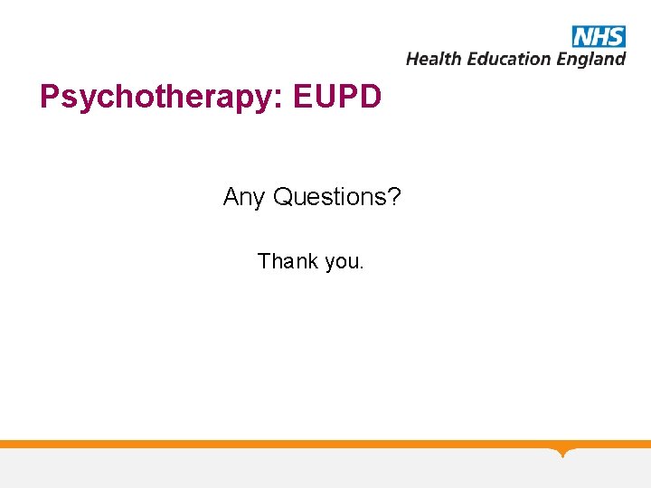 Psychotherapy: EUPD Any Questions? Thank you. 