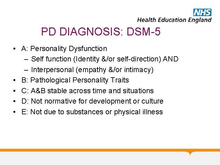 PD DIAGNOSIS: DSM-5 • A: Personality Dysfunction – Self function (Identity &/or self-direction) AND