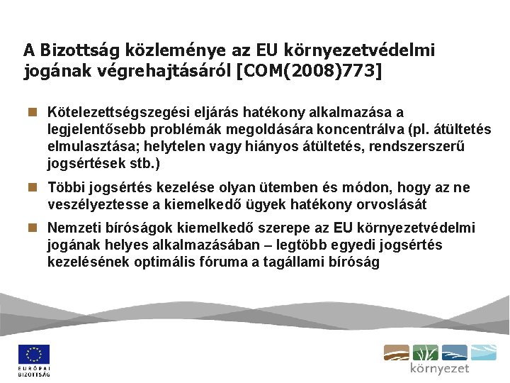 A Bizottság közleménye az EU környezetvédelmi jogának végrehajtásáról [COM(2008)773] n Kötelezettségszegési eljárás hatékony alkalmazása