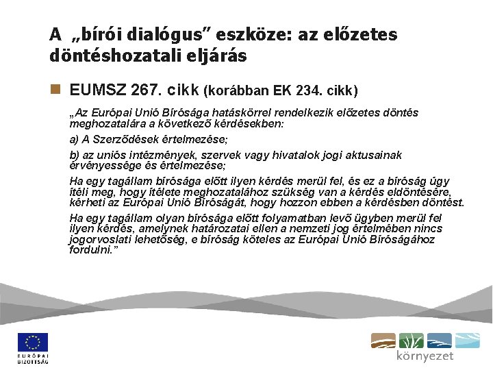 A „bírói dialógus” eszköze: az előzetes döntéshozatali eljárás n EUMSZ 267. cikk (korábban EK