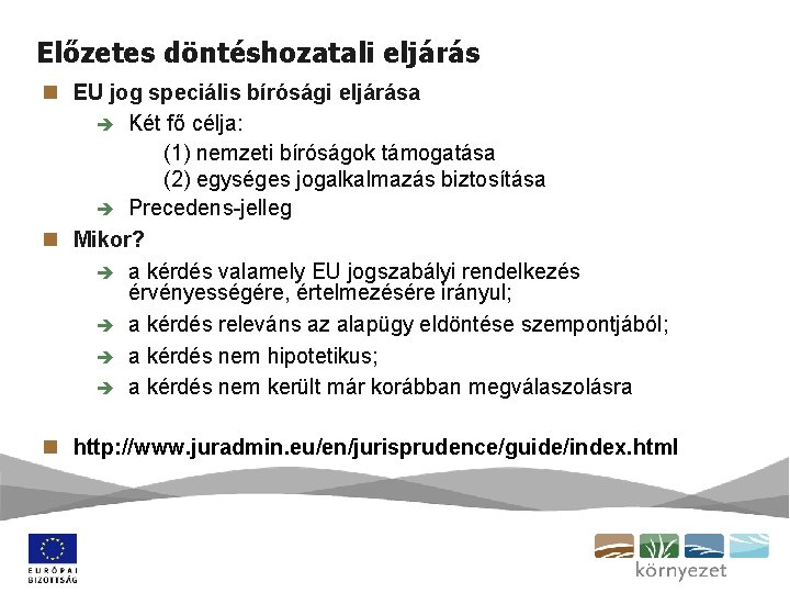 Előzetes döntéshozatali eljárás n EU jog speciális bírósági eljárása è Két fő célja: (1)