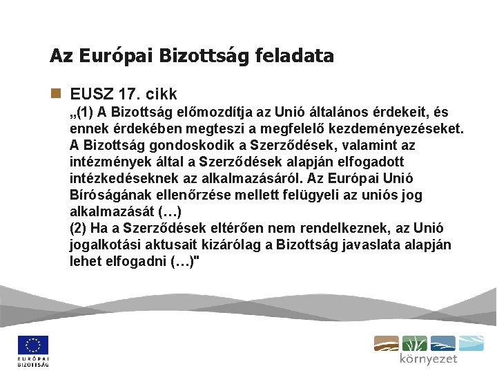 Az Európai Bizottság feladata n EUSZ 17. cikk „(1) A Bizottság előmozdítja az Unió