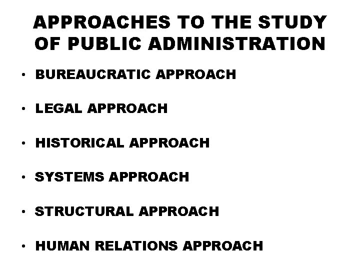 APPROACHES TO THE STUDY OF PUBLIC ADMINISTRATION • BUREAUCRATIC APPROACH • LEGAL APPROACH •