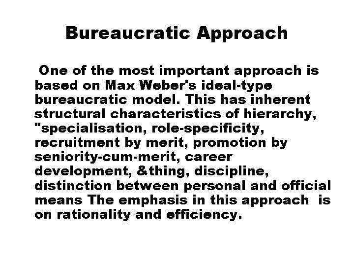 Bureaucratic Approach One of the most important approach is based on Max Weber's ideal-type