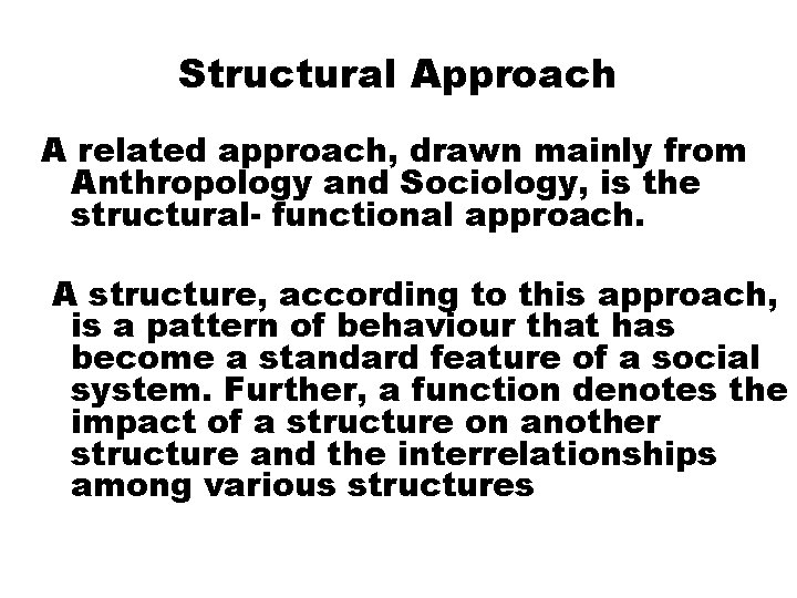 Structural Approach A related approach, drawn mainly from Anthropology and Sociology, is the structural-