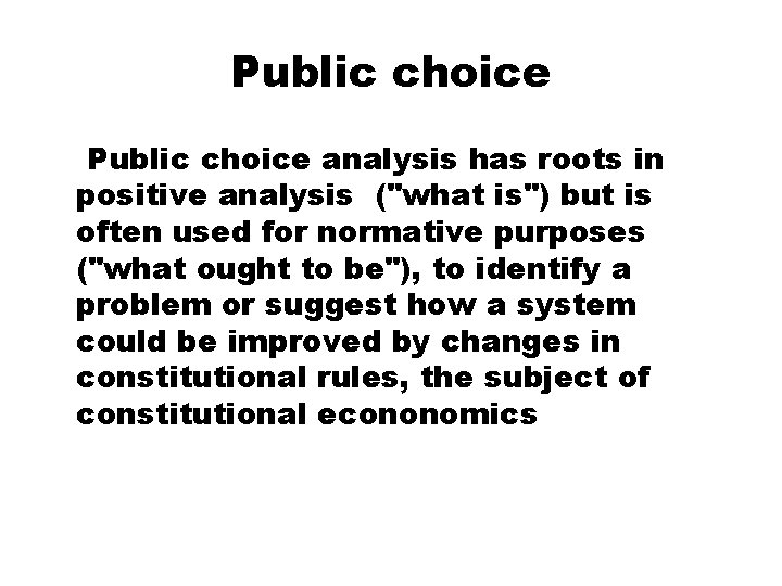 Public choice analysis has roots in positive analysis ("what is") but is often used