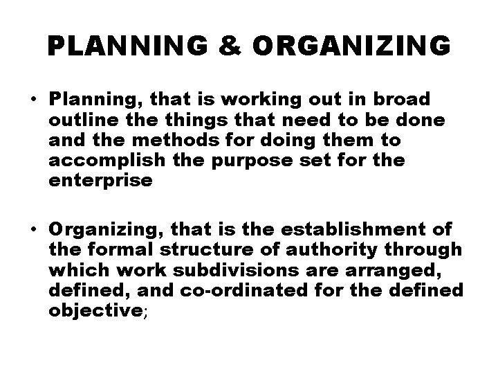 PLANNING & ORGANIZING • Planning, that is working out in broad outline things that