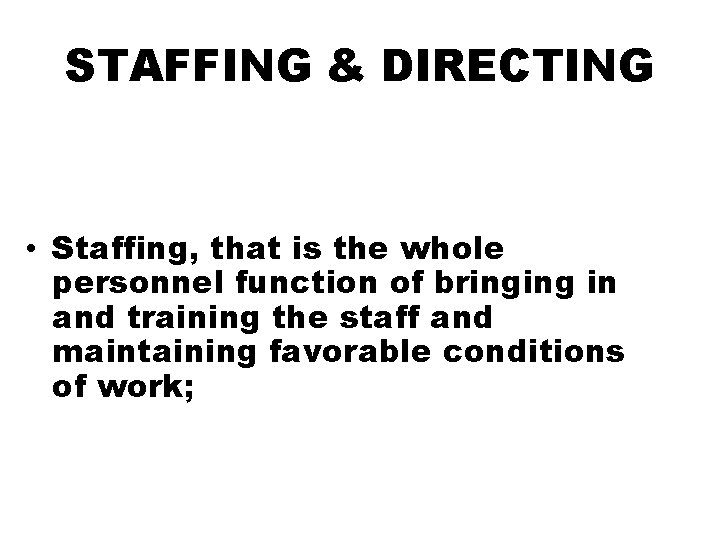 STAFFING & DIRECTING • Staffing, that is the whole personnel function of bringing in