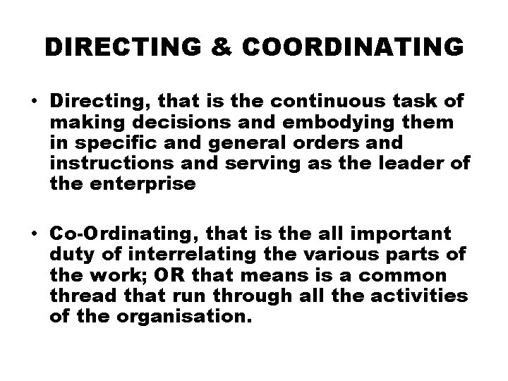 DIRECTING & COORDINATING • Directing, that is the continuous task of making decisions and