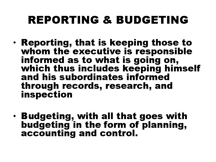 REPORTING & BUDGETING • Reporting, that is keeping those to whom the executive is