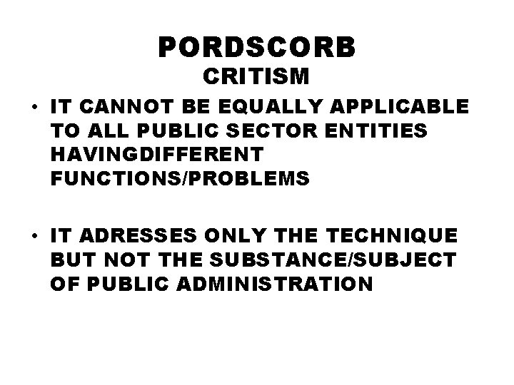 PORDSCORB CRITISM • IT CANNOT BE EQUALLY APPLICABLE TO ALL PUBLIC SECTOR ENTITIES HAVINGDIFFERENT
