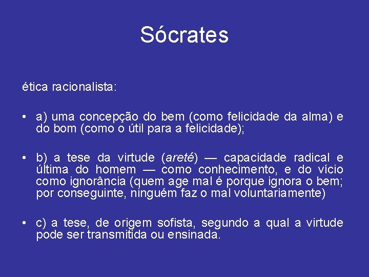 Sócrates ética racionalista: • a) uma concepção do bem (como felicidade da alma) e
