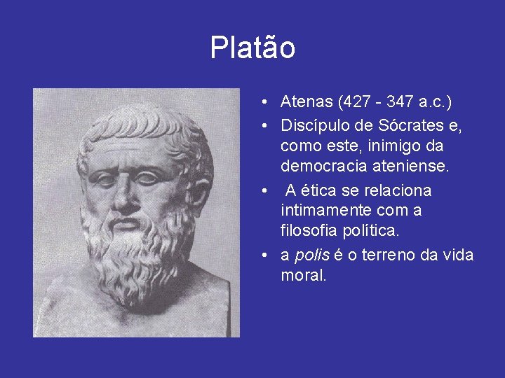 Platão • Atenas (427 - 347 a. c. ) • Discípulo de Sócrates e,