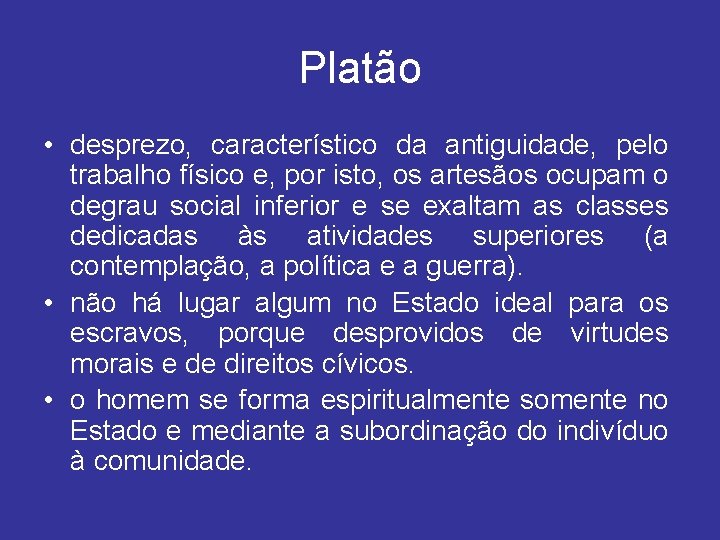 Platão • desprezo, característico da antiguidade, pelo trabalho físico e, por isto, os artesãos