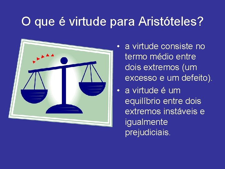 O que é virtude para Aristóteles? • a virtude consiste no termo médio entre