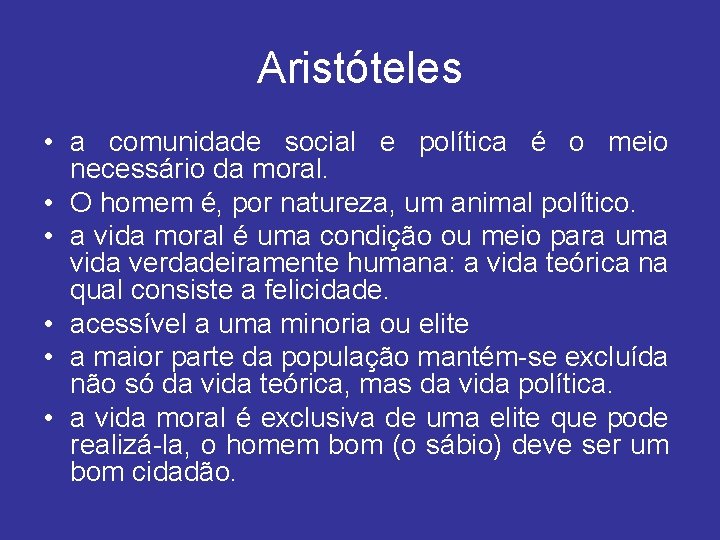 Aristóteles • a comunidade social e política é o meio necessário da moral. •