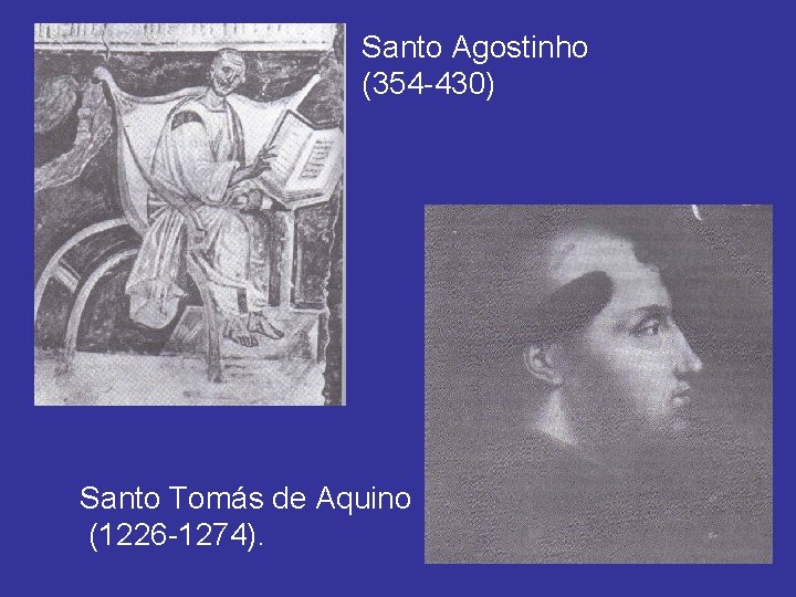 Santo Agostinho (354 -430) Santo Tomás de Aquino (1226 -1274). 