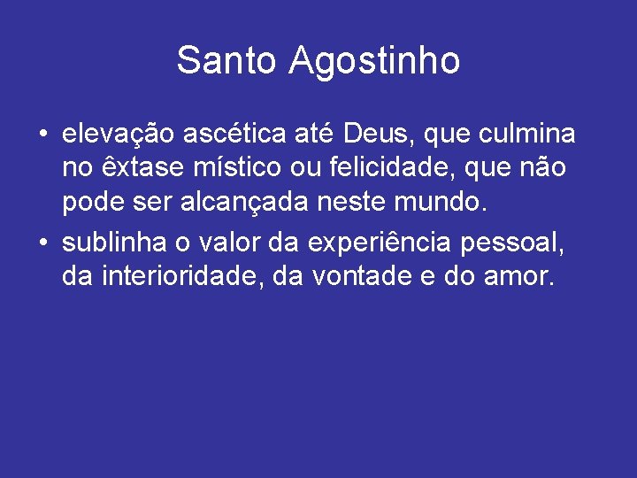 Santo Agostinho • elevação ascética até Deus, que culmina no êxtase místico ou felicidade,