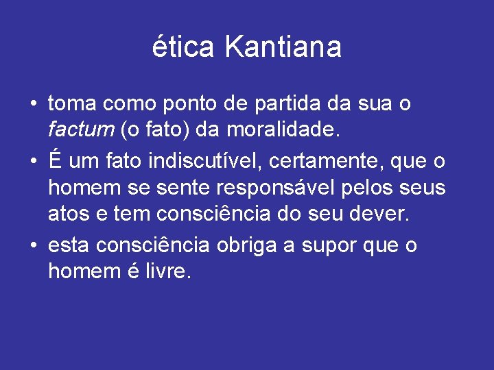 ética Kantiana • toma como ponto de partida da sua o factum (o fato)