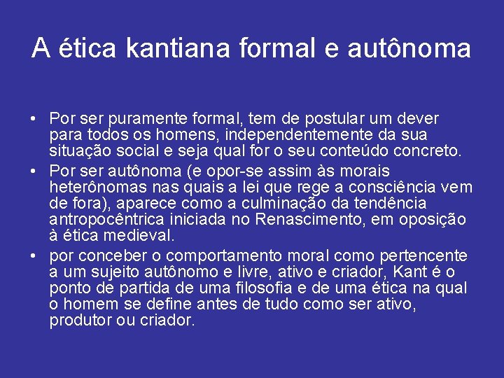 A ética kantiana formal e autônoma • Por ser puramente formal, tem de postular