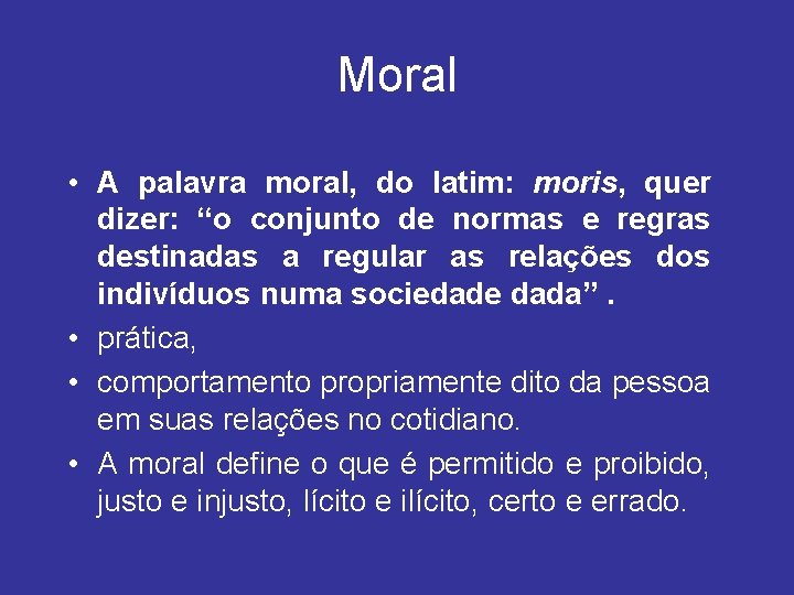 Moral • A palavra moral, do latim: moris, quer dizer: “o conjunto de normas