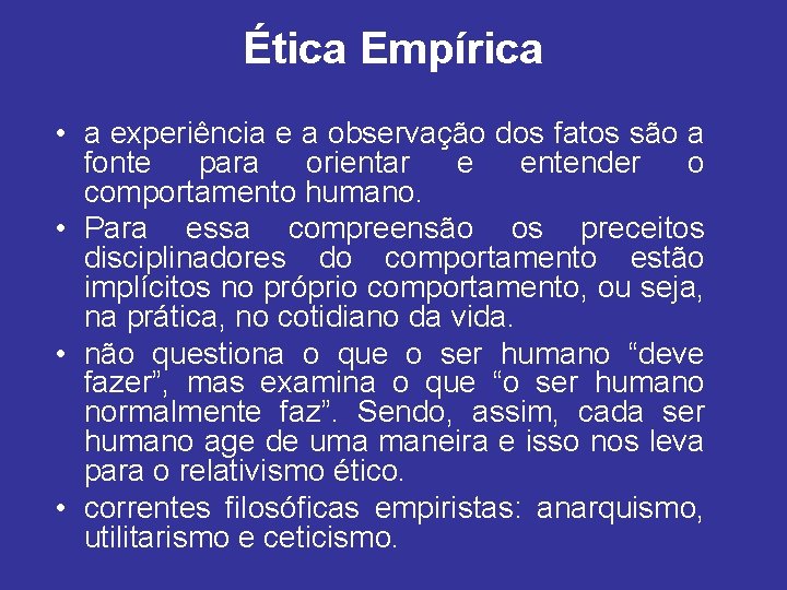 Ética Empírica • a experiência e a observação dos fatos são a fonte para