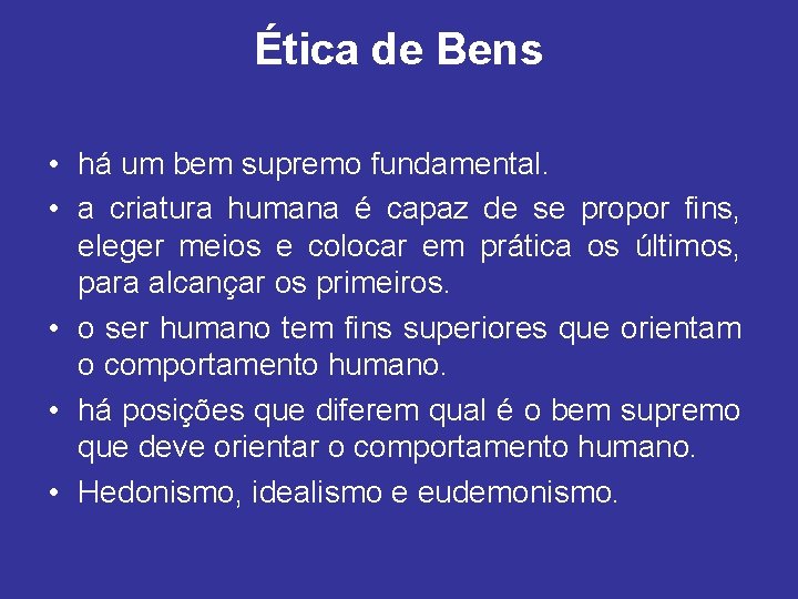 Ética de Bens • há um bem supremo fundamental. • a criatura humana é