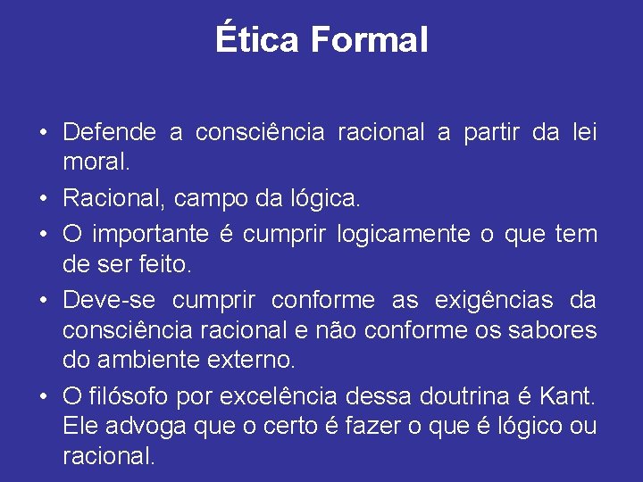 Ética Formal • Defende a consciência racional a partir da lei moral. • Racional,