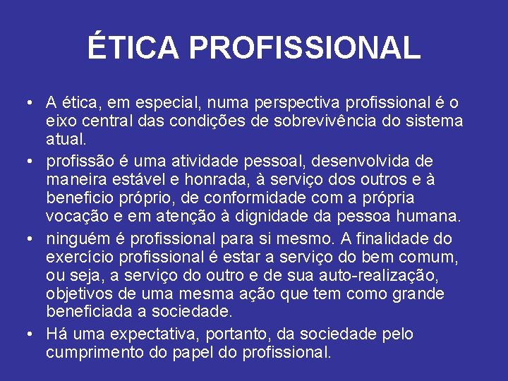 ÉTICA PROFISSIONAL • A ética, em especial, numa perspectiva profissional é o eixo central