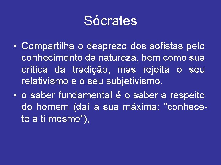 Sócrates • Compartilha o desprezo dos sofistas pelo conhecimento da natureza, bem como sua