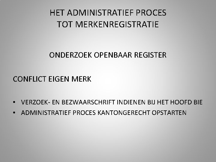 HET ADMINISTRATIEF PROCES TOT MERKENREGISTRATIE ONDERZOEK OPENBAAR REGISTER CONFLICT EIGEN MERK • VERZOEK- EN