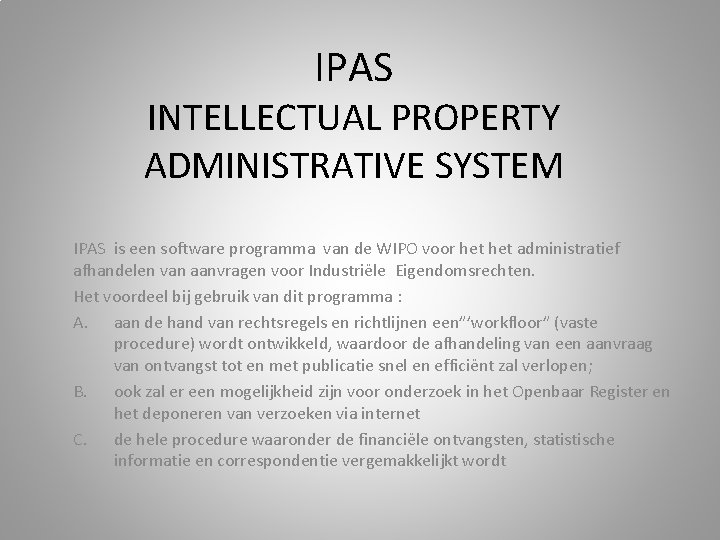 IPAS INTELLECTUAL PROPERTY ADMINISTRATIVE SYSTEM IPAS is een software programma van de WIPO voor