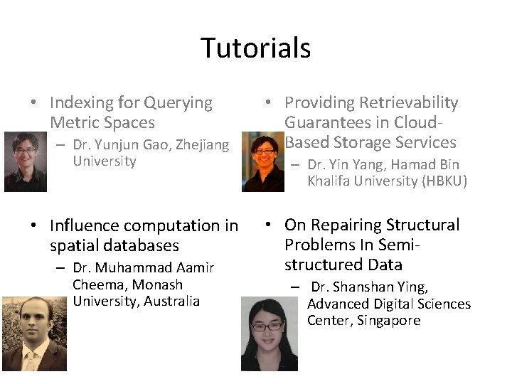 Tutorials • Indexing for Querying Metric Spaces – Dr. Yunjun Gao, Zhejiang University •